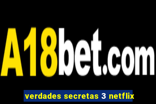 verdades secretas 3 netflix