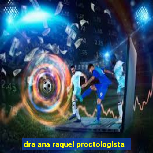 dra ana raquel proctologista