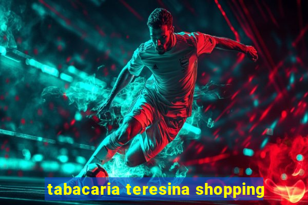 tabacaria teresina shopping