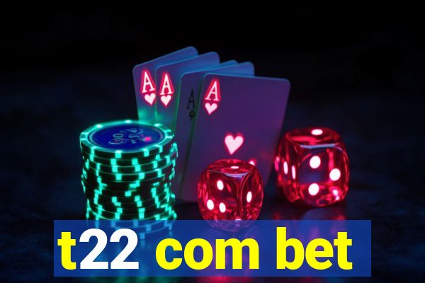 t22 com bet