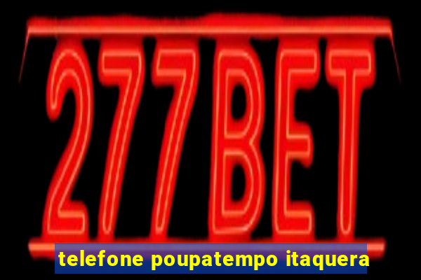 telefone poupatempo itaquera