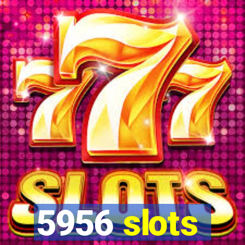 5956 slots