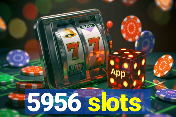 5956 slots