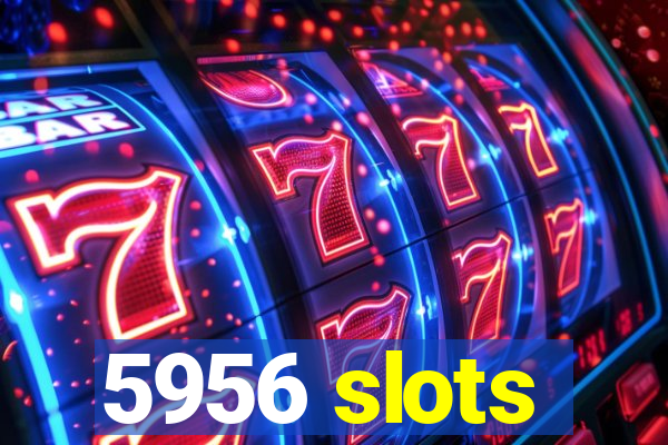 5956 slots