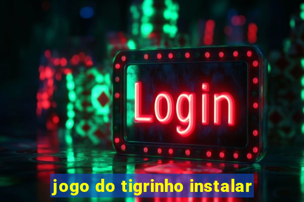 jogo do tigrinho instalar