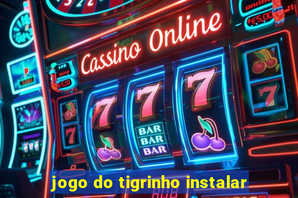 jogo do tigrinho instalar