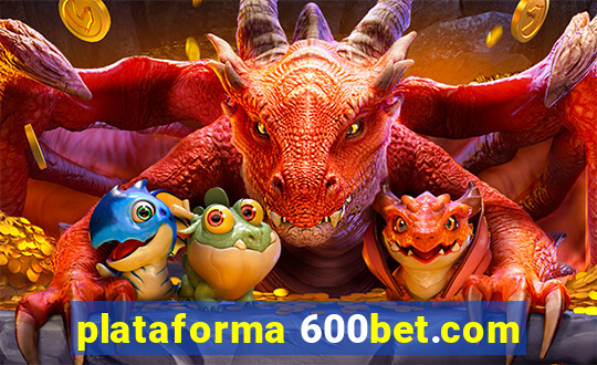 plataforma 600bet.com