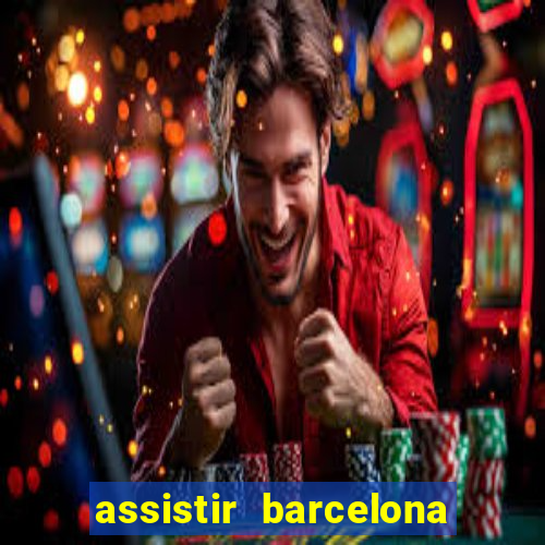 assistir barcelona x granada em hd