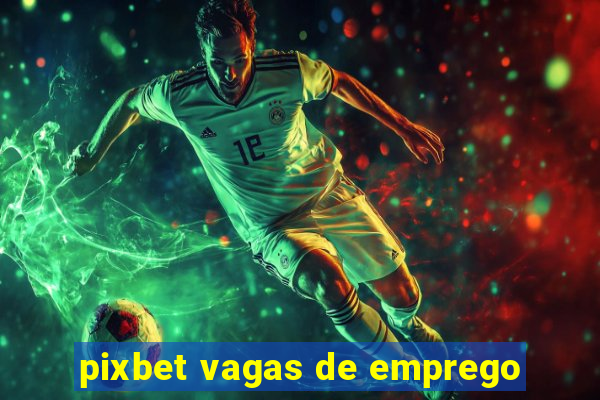 pixbet vagas de emprego