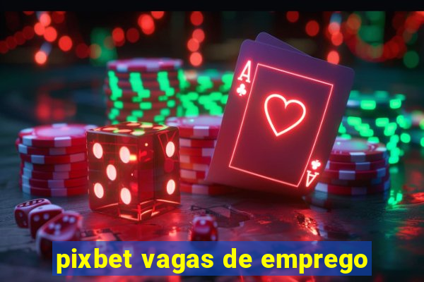 pixbet vagas de emprego