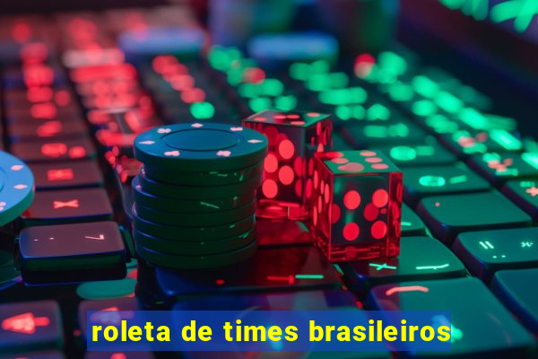 roleta de times brasileiros