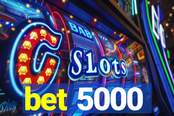 bet 5000