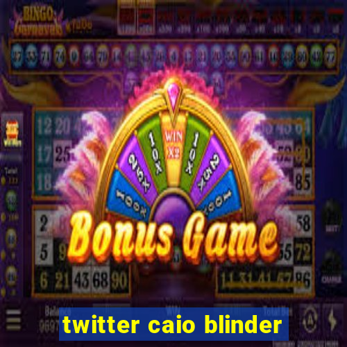 twitter caio blinder