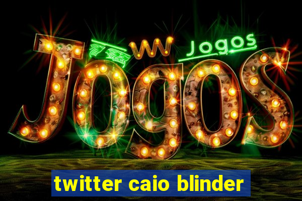 twitter caio blinder