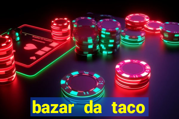 bazar da taco agendamento online