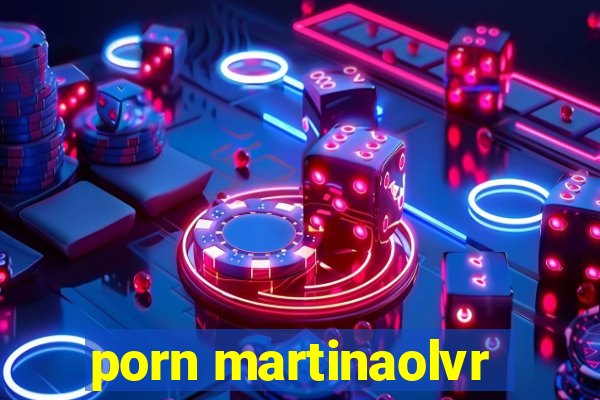 porn martinaolvr