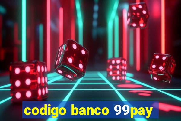 codigo banco 99pay