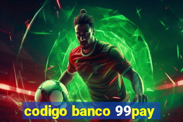 codigo banco 99pay