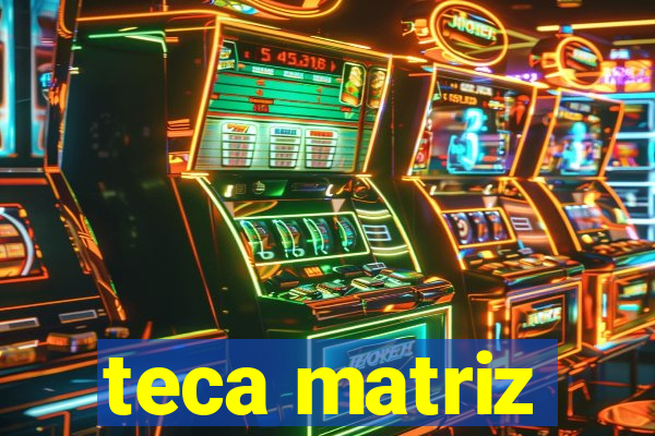 teca matriz