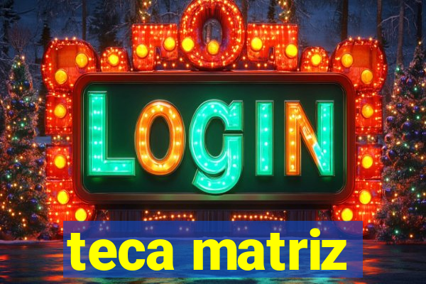 teca matriz