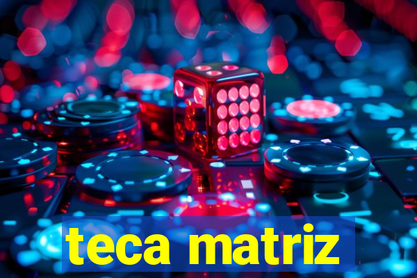 teca matriz