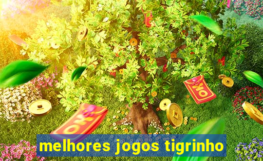 melhores jogos tigrinho