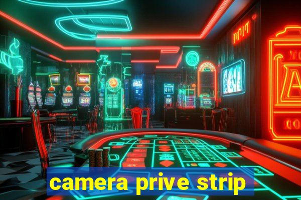 camera prive strip