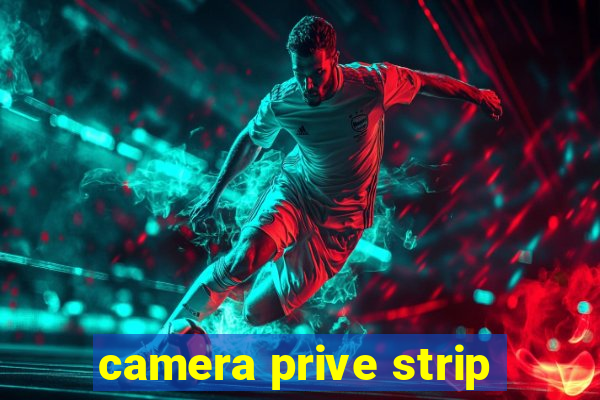 camera prive strip