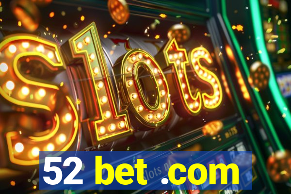 52 bet .com