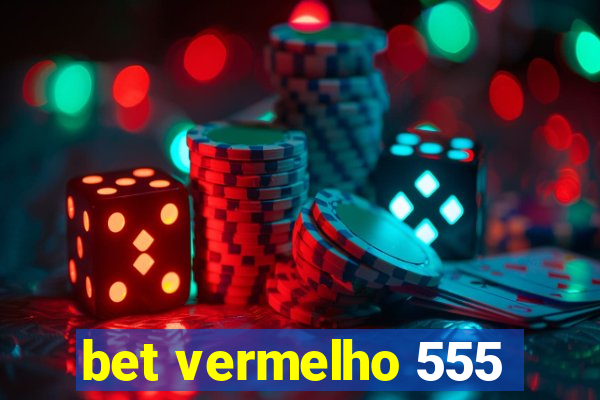 bet vermelho 555