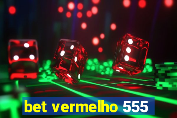 bet vermelho 555