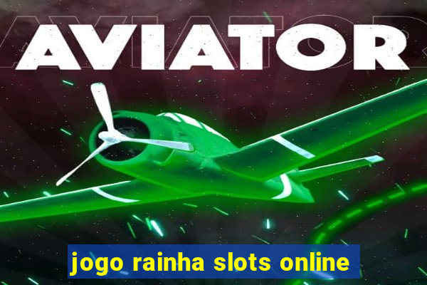 jogo rainha slots online