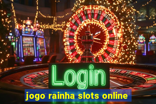 jogo rainha slots online