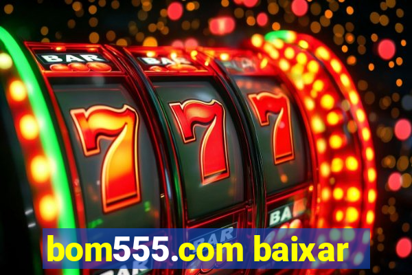 bom555.com baixar