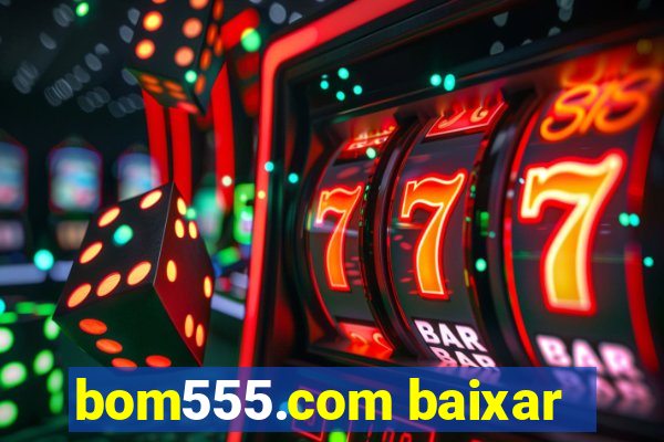 bom555.com baixar