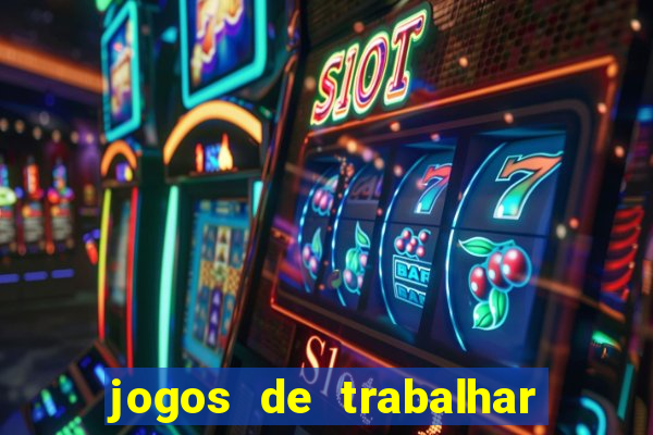 jogos de trabalhar para ganhar dinheiro