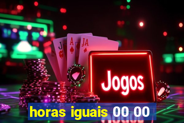 horas iguais 00 00