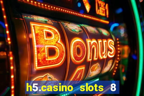 h5.casino slots 8 paga mesmo