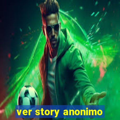 ver story anonimo