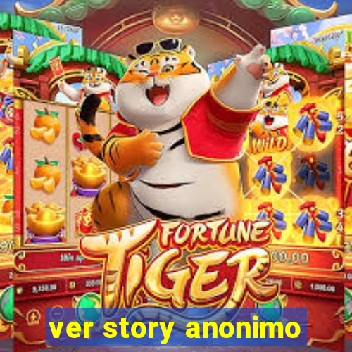 ver story anonimo