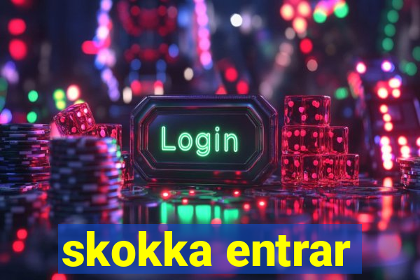 skokka entrar