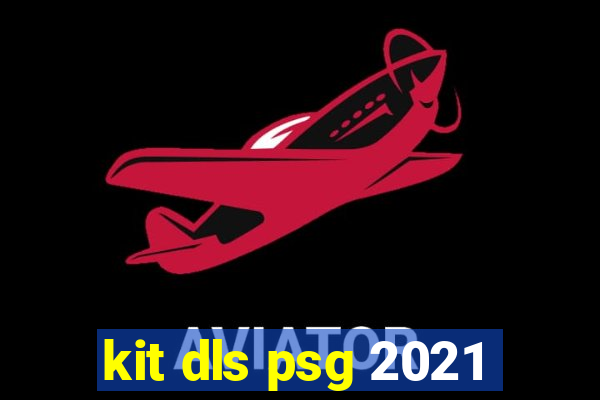 kit dls psg 2021