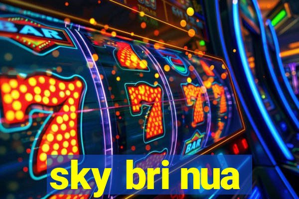 sky bri nua