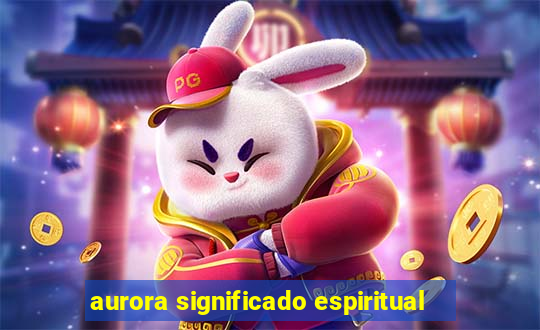 aurora significado espiritual