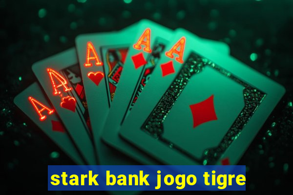 stark bank jogo tigre