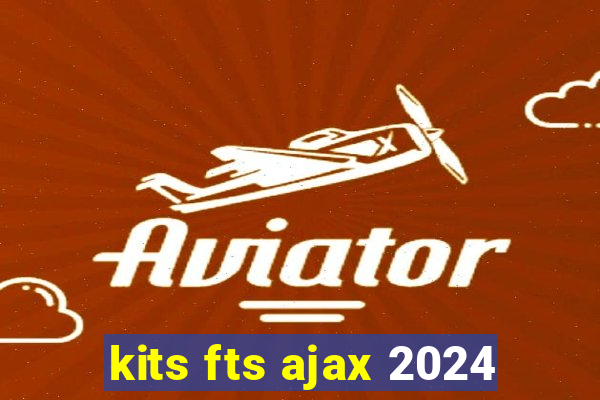 kits fts ajax 2024