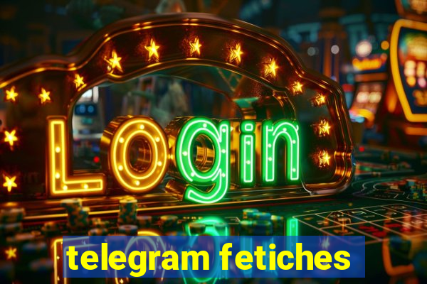 telegram fetiches