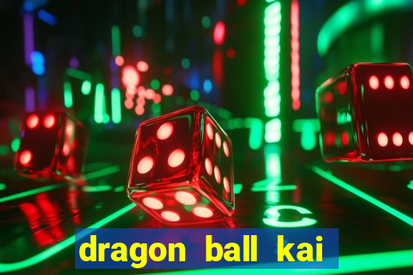 dragon ball kai legendado online