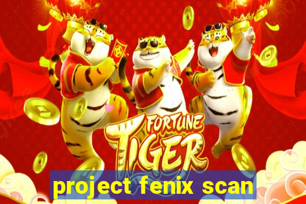 project fenix scan