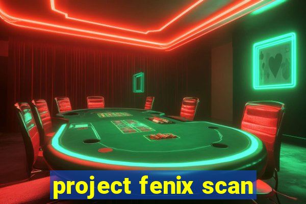 project fenix scan